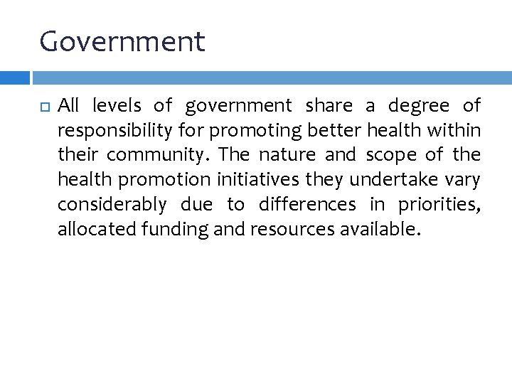 Government All levels of government share a degree of responsibility for promoting better health