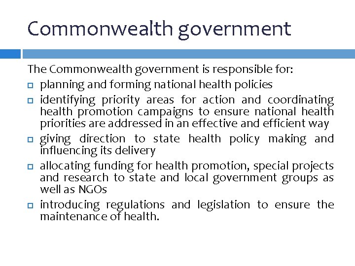 Commonwealth government The Commonwealth government is responsible for: planning and forming national health policies