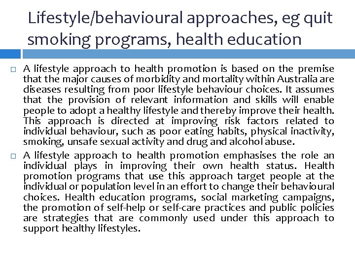 Lifestyle/behavioural approaches, eg quit smoking programs, health education A lifestyle approach to health promotion