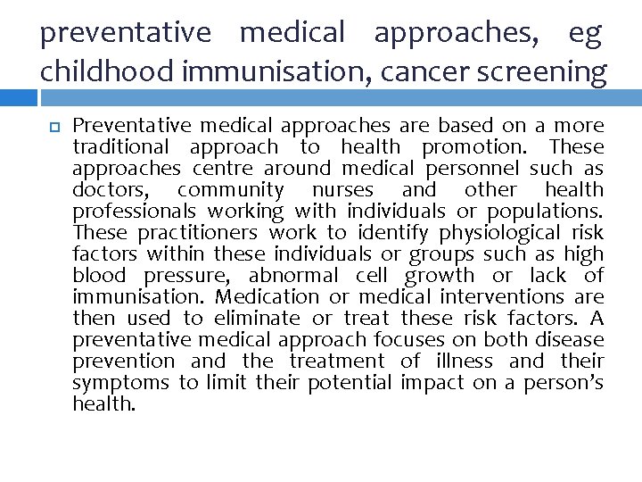 preventative medical approaches, eg childhood immunisation, cancer screening Preventative medical approaches are based on