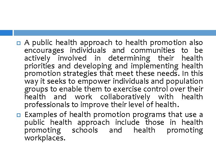  A public health approach to health promotion also encourages individuals and communities to