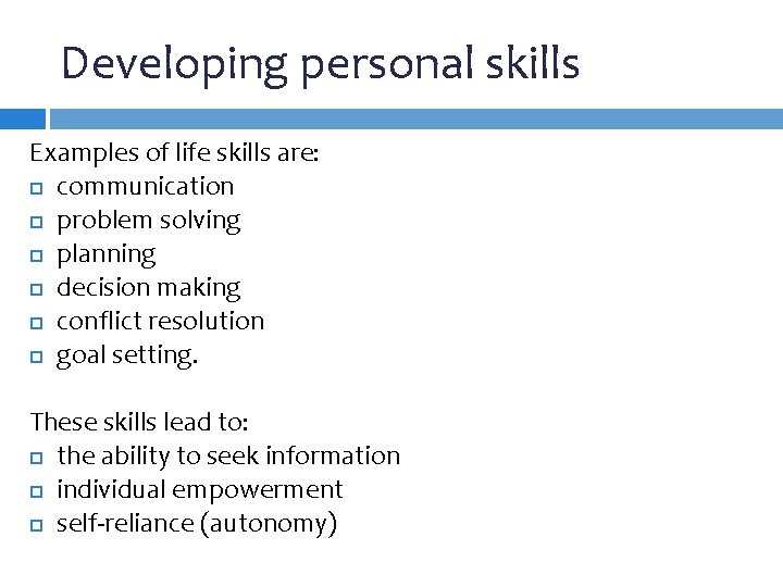 Developing personal skills Examples of life skills are: communication problem solving planning decision making