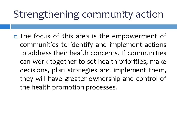 Strengthening community action The focus of this area is the empowerment of communities to