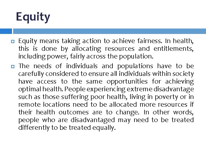 Equity means taking action to achieve fairness. In health, this is done by allocating