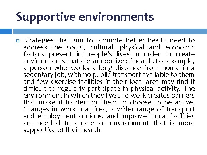 Supportive environments Strategies that aim to promote better health need to address the social,