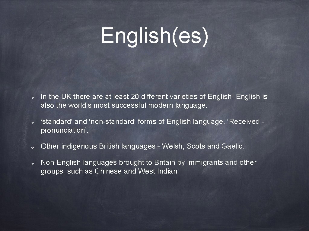 English(es) In the UK there at least 20 different varieties of English! English is