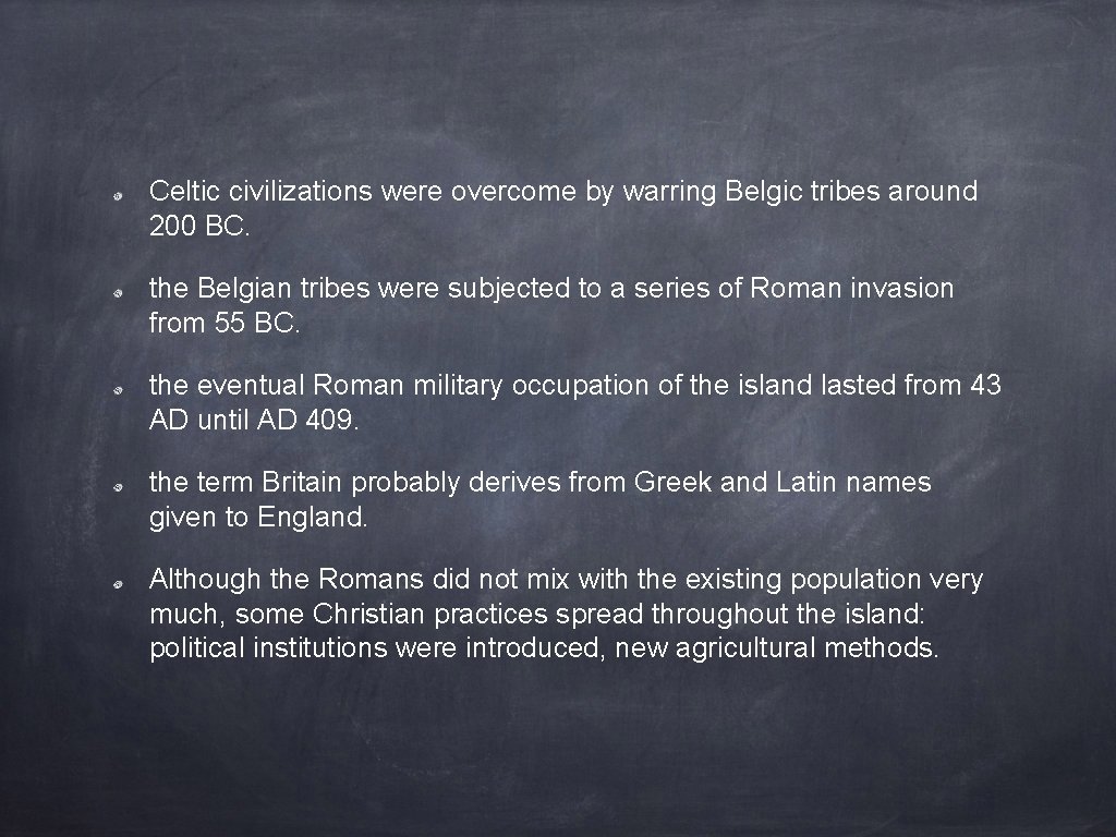 Celtic civilizations were overcome by warring Belgic tribes around 200 BC. the Belgian tribes