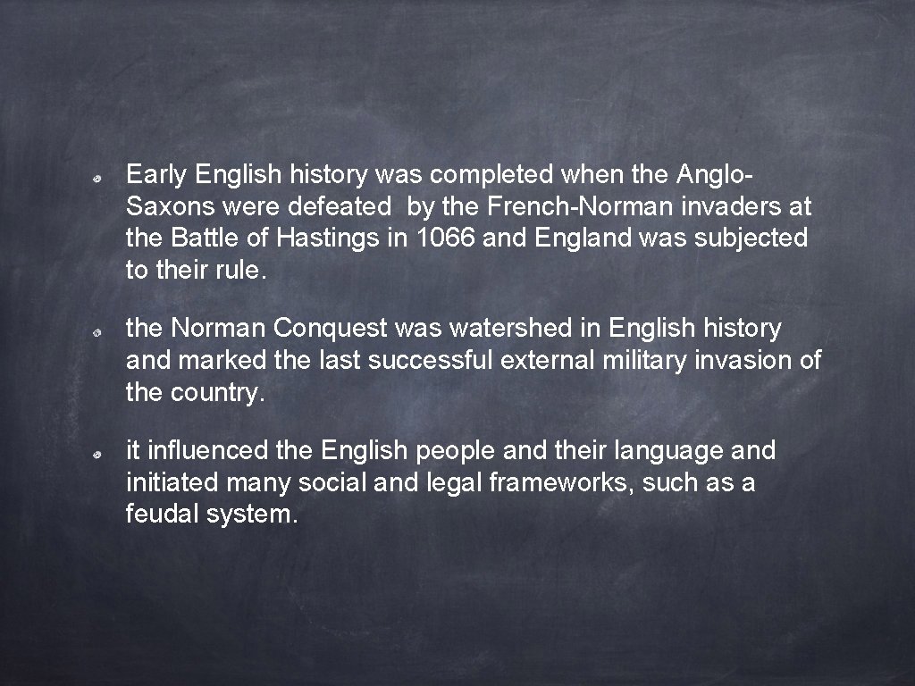 Early English history was completed when the Anglo. Saxons were defeated by the French-Norman