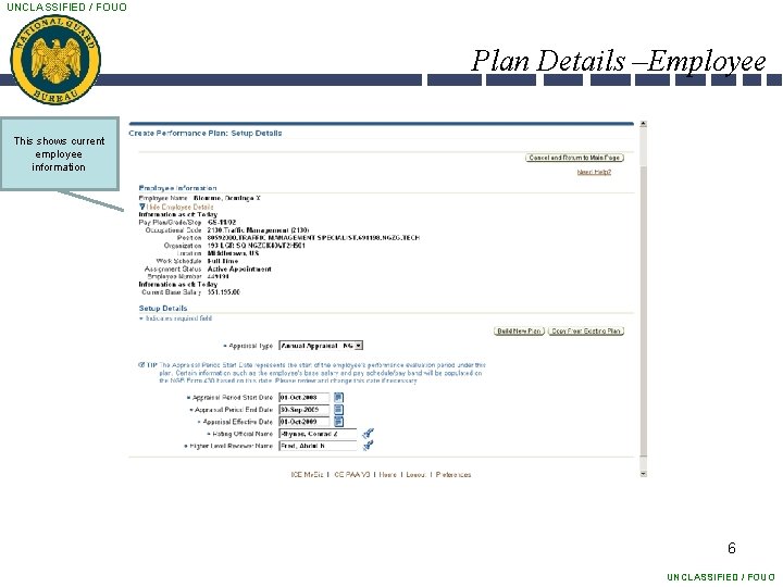 UNCLASSIFIED / FOUO Plan Details –Employee This shows current employee information 6 UNCLASSIFIED /