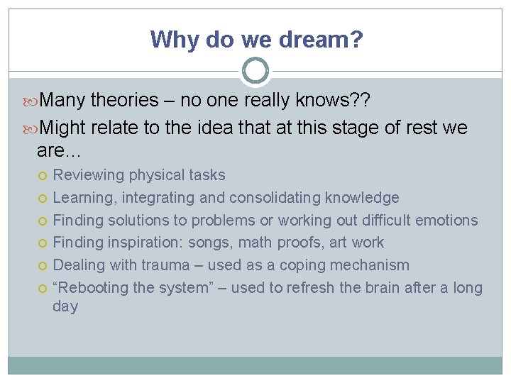 Why do we dream? Many theories – no one really knows? ? Might relate