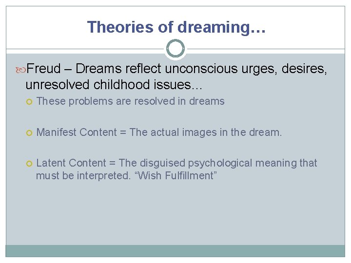 Theories of dreaming… Freud – Dreams reflect unconscious urges, desires, unresolved childhood issues… These