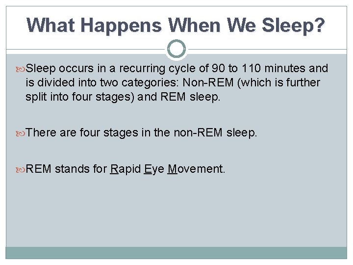 What Happens When We Sleep? Sleep occurs in a recurring cycle of 90 to