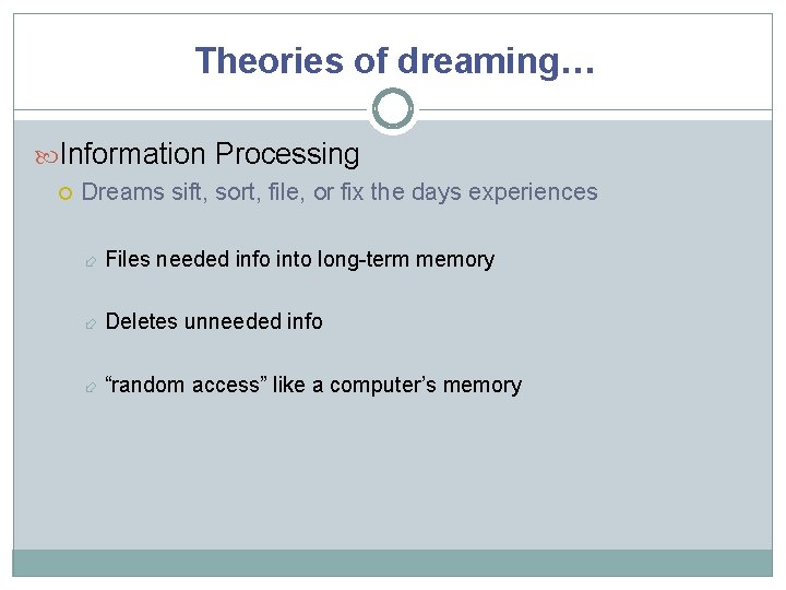 Theories of dreaming… Information Processing Dreams sift, sort, file, or fix the days experiences