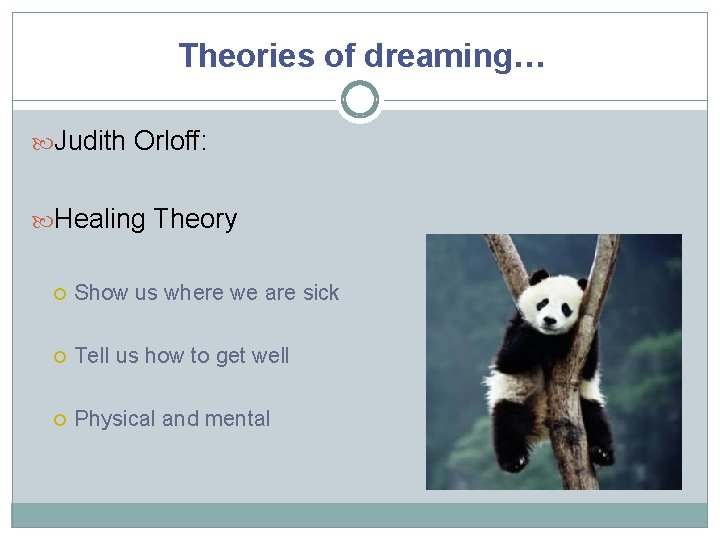 Theories of dreaming… Judith Orloff: Healing Theory Show us where we are sick Tell