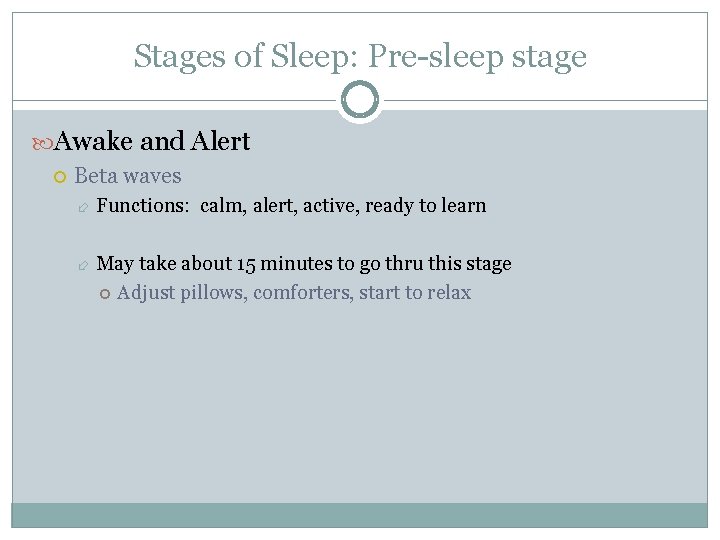 Stages of Sleep: Pre-sleep stage Awake and Alert Beta waves Functions: calm, alert, active,