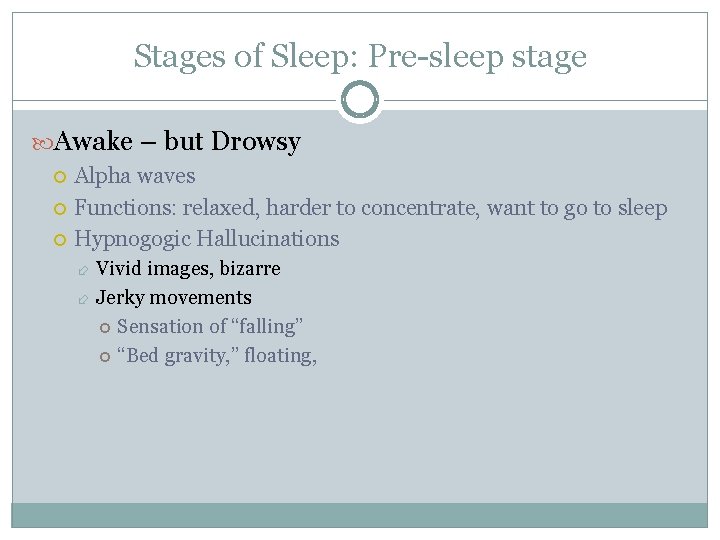 Stages of Sleep: Pre-sleep stage Awake – but Drowsy Alpha waves Functions: relaxed, harder