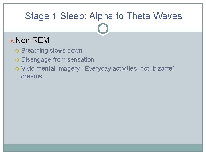 Stage 1 Sleep: Alpha to Theta Waves Non-REM Breathing slows down Disengage from sensation