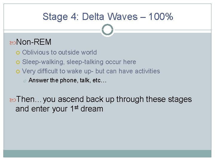 Stage 4: Delta Waves – 100% Non-REM Oblivious to outside world Sleep-walking, sleep-talking occur