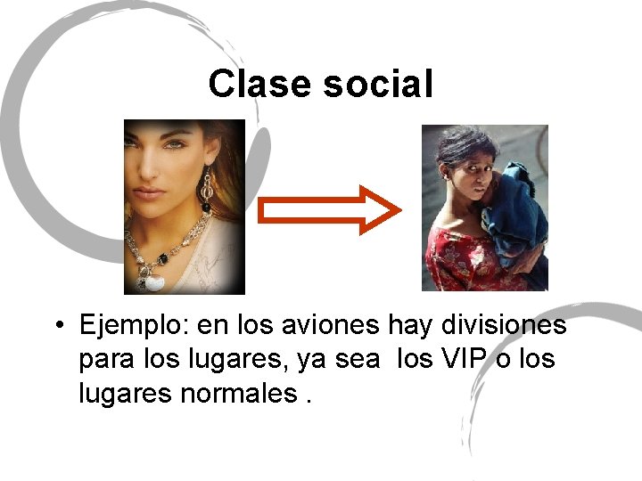 Clase social • Ejemplo: en los aviones hay divisiones para los lugares, ya sea