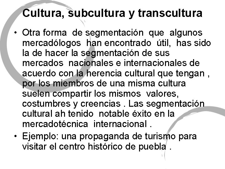 Cultura, subcultura y transcultura • Otra forma de segmentación que algunos mercadólogos han encontrado