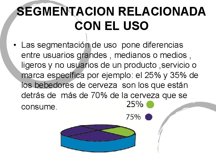 SEGMENTACION RELACIONADA CON EL USO • Las segmentación de uso pone diferencias entre usuarios