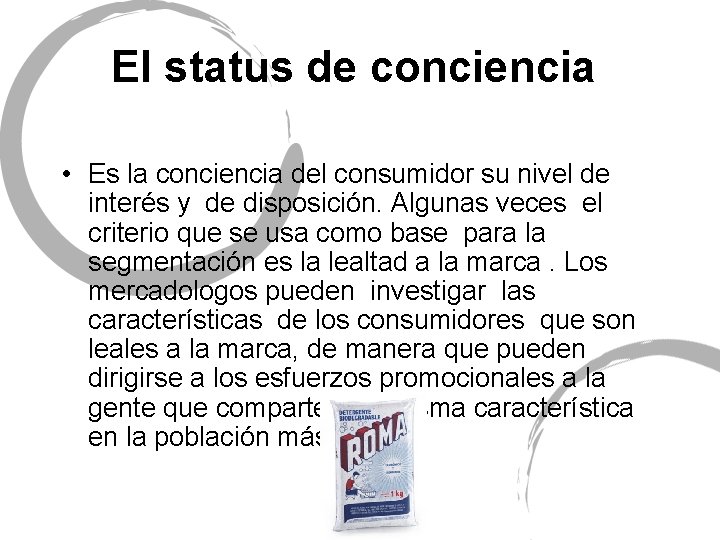 El status de conciencia • Es la conciencia del consumidor su nivel de interés