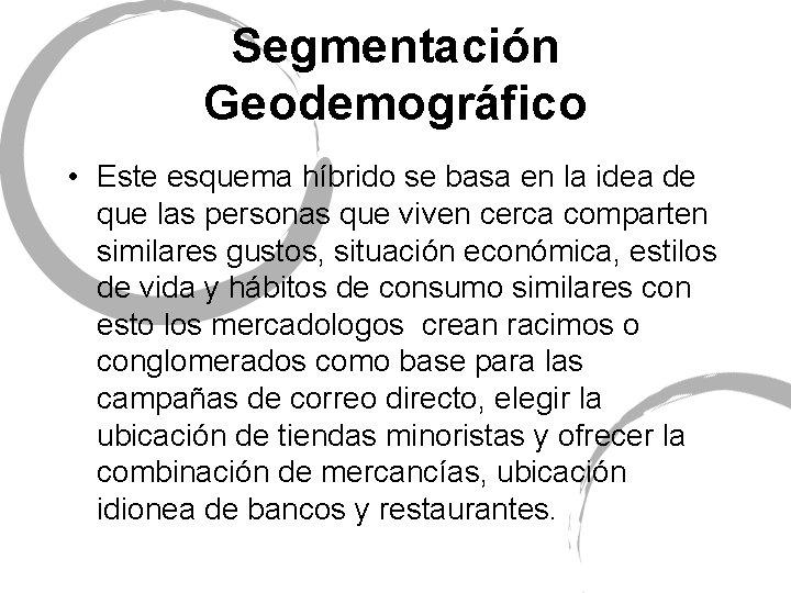 Segmentación Geodemográfico • Este esquema híbrido se basa en la idea de que las