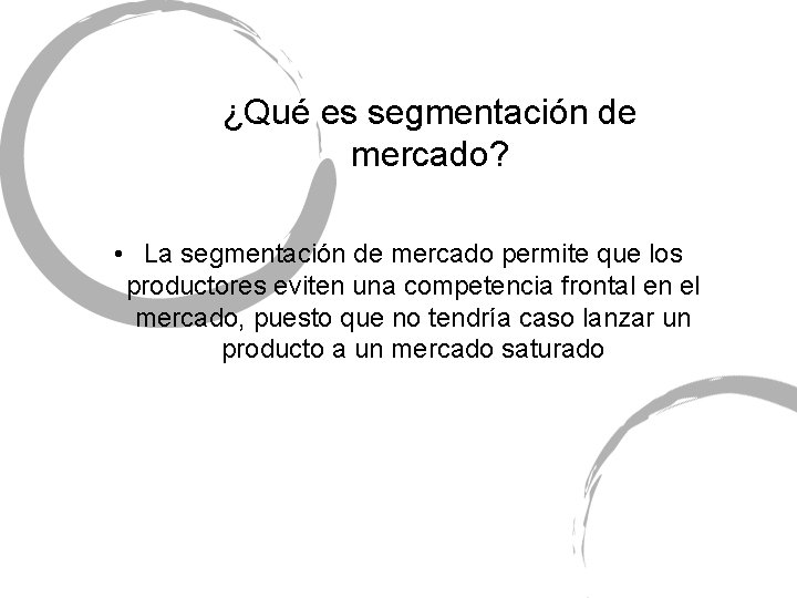 ¿Qué es segmentación de mercado? • La segmentación de mercado permite que los productores