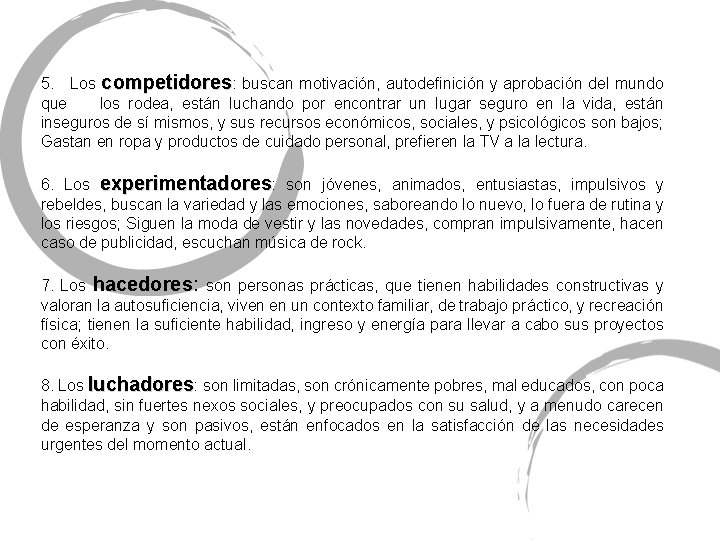 5. Los competidores: buscan motivación, autodefinición y aprobación del mundo que los rodea, están