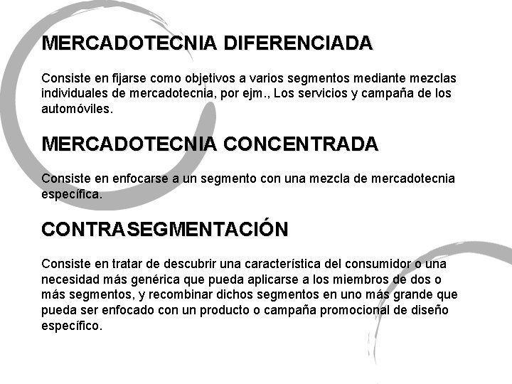 MERCADOTECNIA DIFERENCIADA Consiste en fijarse como objetivos a varios segmentos mediante mezclas individuales de