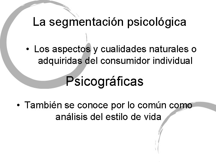 La segmentación psicológica • Los aspectos y cualidades naturales o adquiridas del consumidor individual