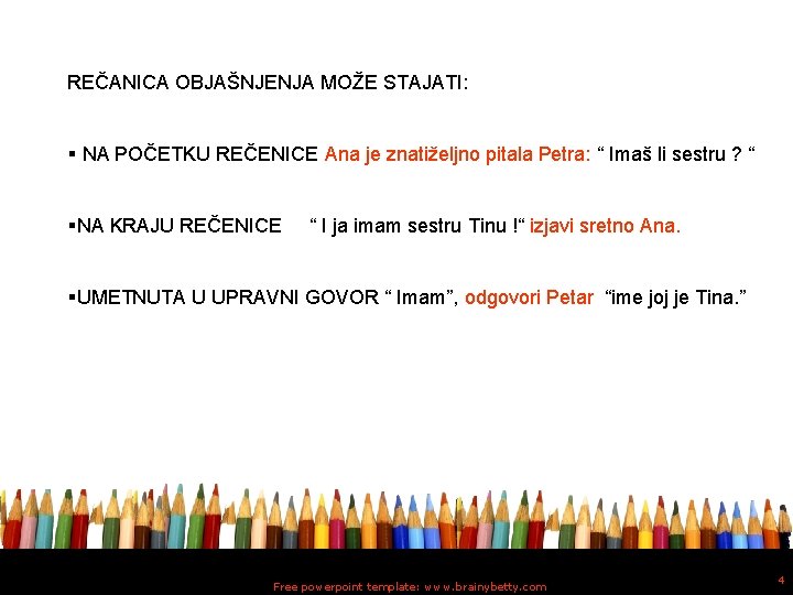 REČANICA OBJAŠNJENJA MOŽE STAJATI: § NA POČETKU REČENICE Ana je znatiželjno pitala Petra: “