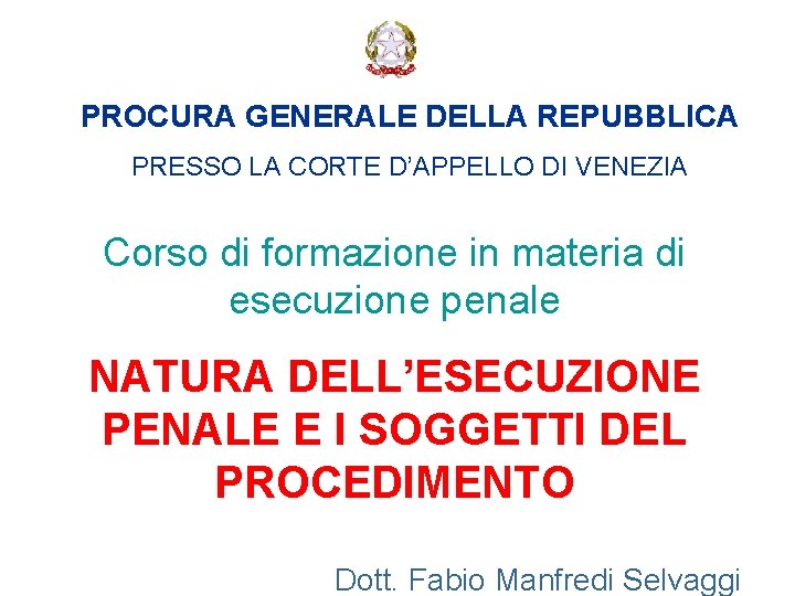 PROCURA GENERALE DELLA REPUBBLICA PRESSO LA CORTE D’APPELLO DI VENEZIA Corso di formazione in