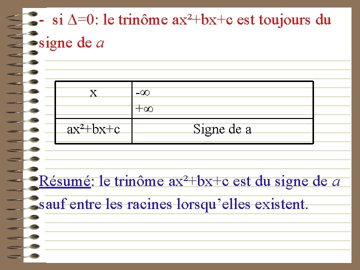 - si Δ=0: le trinôme ax²+bx+c est toujours du signe de a x ax²+bx+c
