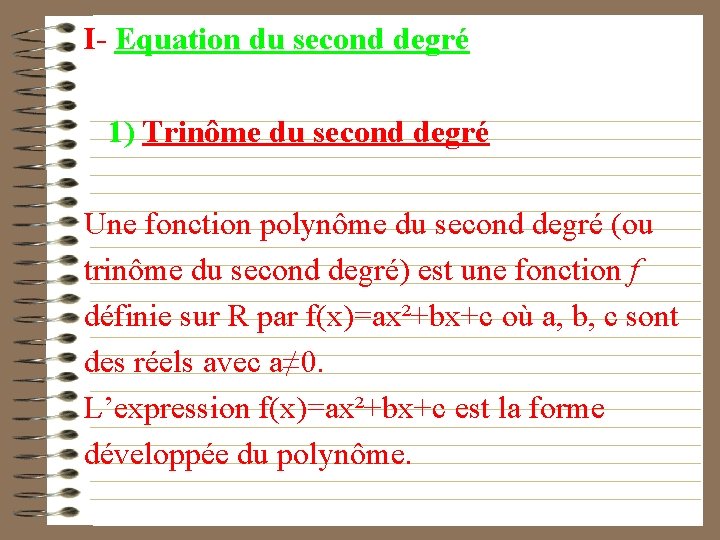 I- Equation du second degré 1) Trinôme du second degré Une fonction polynôme du