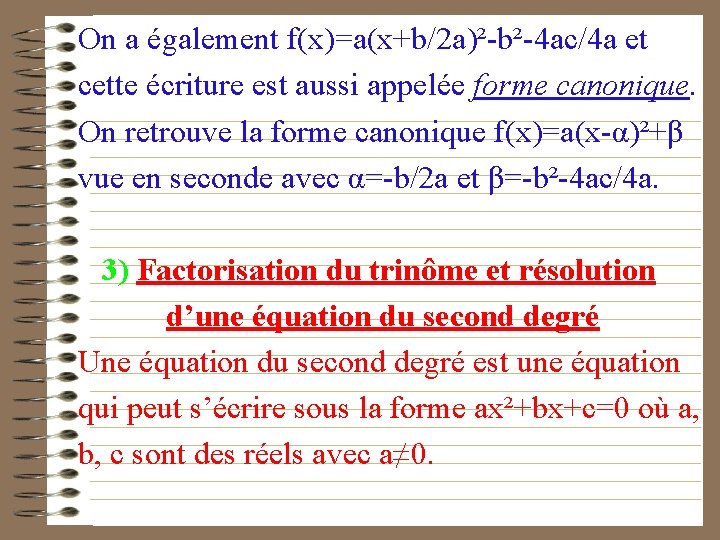 On a également f(x)=a(x+b/2 a)²-b²-4 ac/4 a et cette écriture est aussi appelée forme