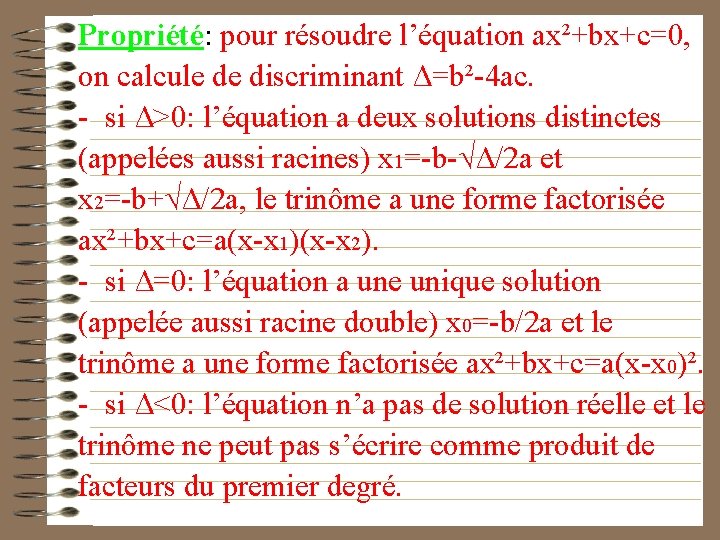 Propriété: pour résoudre l’équation ax²+bx+c=0, on calcule de discriminant Δ=b²-4 ac. - si Δ>0: