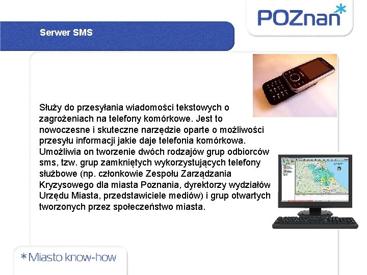 Serwer SMS Służy do przesyłania wiadomości tekstowych o zagrożeniach na telefony komórkowe. Jest to