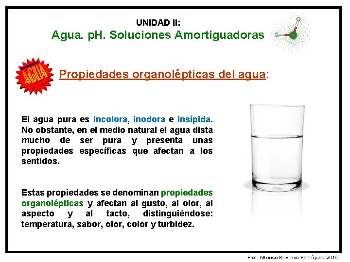 UNIDAD II: Agua. p. H. Soluciones Amortiguadoras Propiedades organolépticas del agua: El agua pura