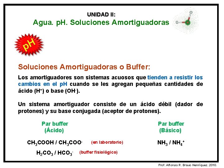 UNIDAD II: Agua. p. H. Soluciones Amortiguadoras p. H Soluciones Amortiguadoras o Buffer: Los