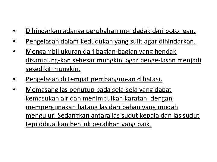  • • • Dihindarkan adanya perubahan mendadak dari potongan. Pengelasan dalam kedudukan yang