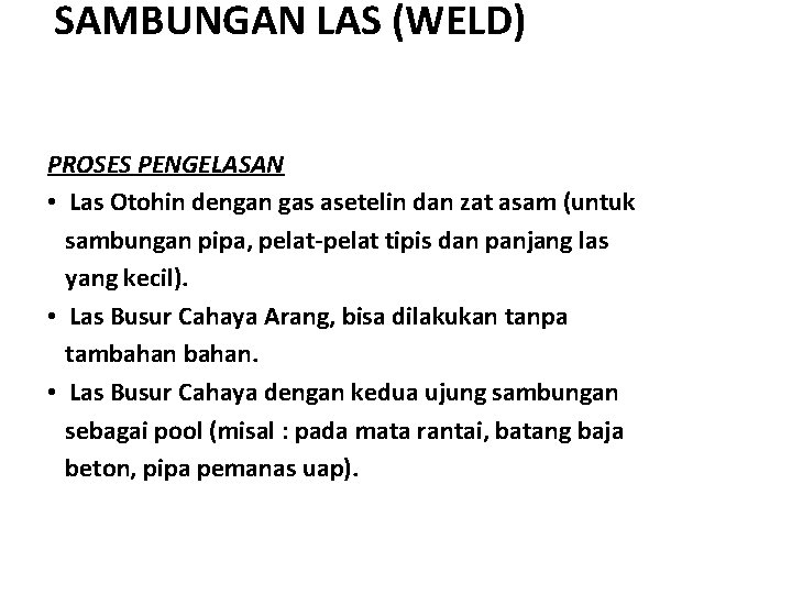 SAMBUNGAN LAS (WELD) PROSES PENGELASAN • Las Otohin dengan gas asetelin dan zat asam