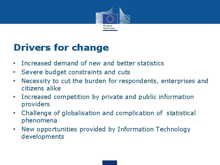 Drivers for change • Increased demand of new and better statistics • Severe budget Drivers for change • Increased demand of new and better statistics • Severe budget