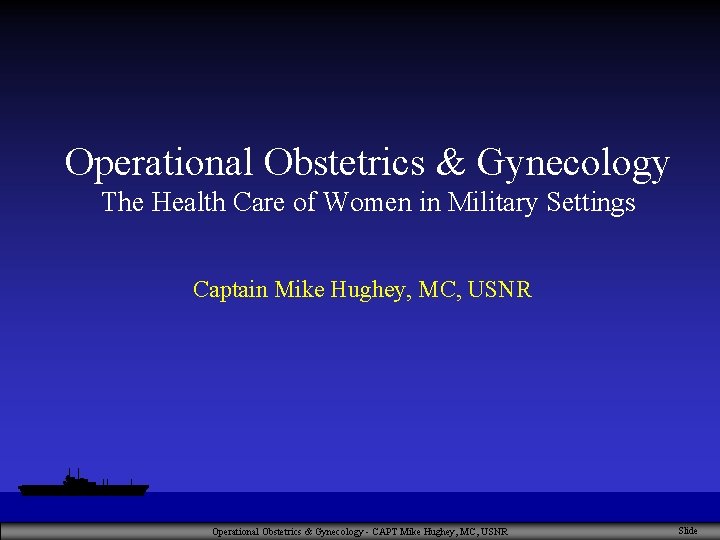 Operational Obstetrics & Gynecology The Health Care of Women in Military Settings Captain Mike