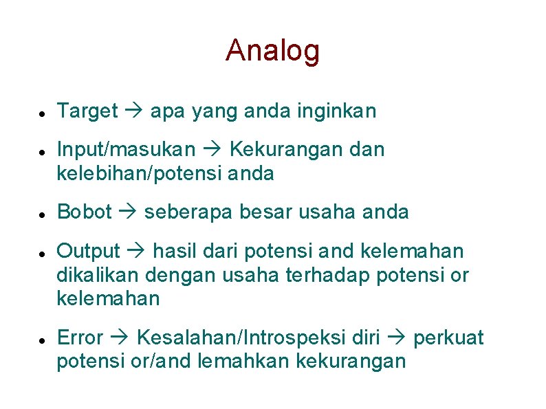 Analog Target apa yang anda inginkan Input/masukan Kekurangan dan kelebihan/potensi anda Bobot seberapa besar