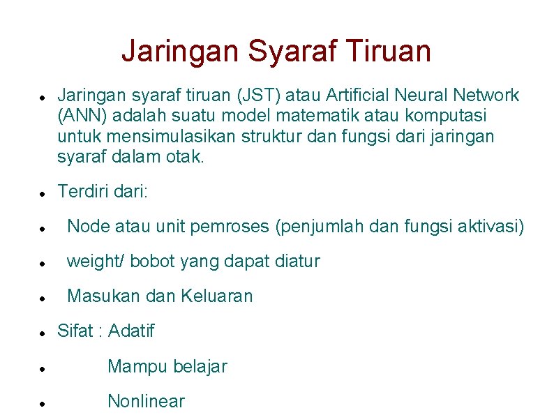 Jaringan Syaraf Tiruan Jaringan syaraf tiruan (JST) atau Artificial Neural Network (ANN) adalah suatu