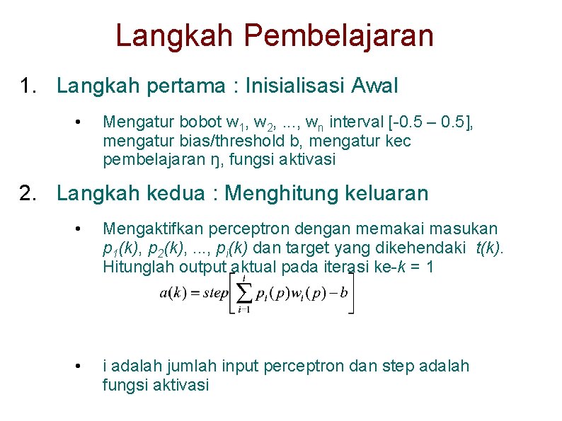 Langkah Pembelajaran 1. Langkah pertama : Inisialisasi Awal • Mengatur bobot w 1, w