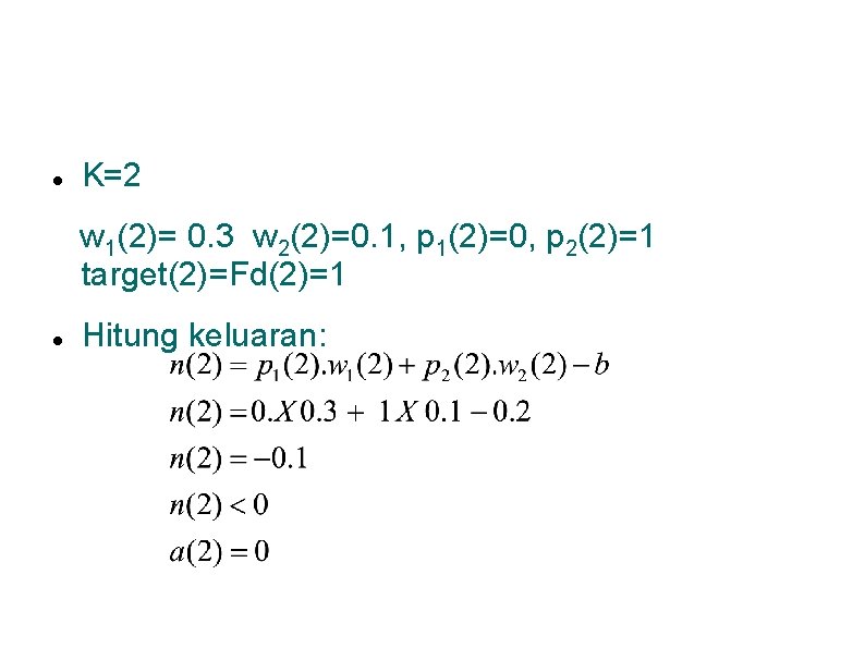  K=2 w 1(2)= 0. 3 w 2(2)=0. 1, p 1(2)=0, p 2(2)=1 target(2)=Fd(2)=1