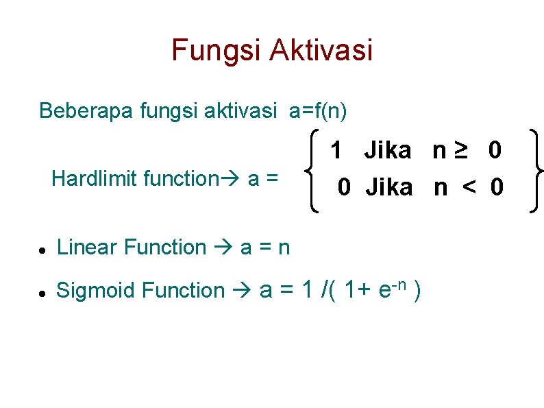 Fungsi Aktivasi Beberapa fungsi aktivasi a=f(n) Hardlimit function a = 1 Jika n ≥