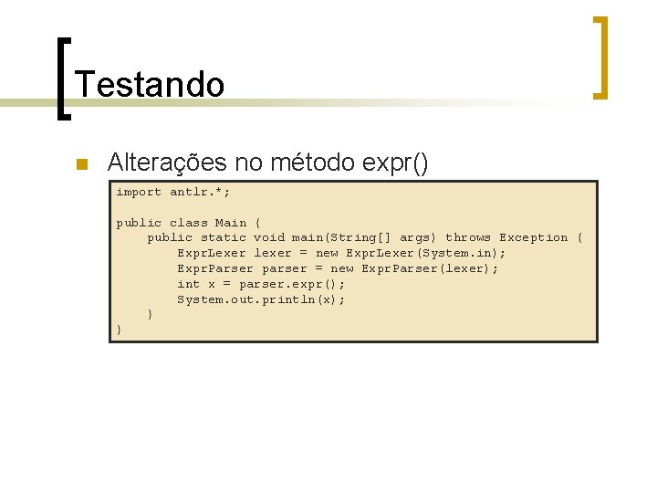 Testando n Alterações no método expr() import antlr. *; public class Main { public